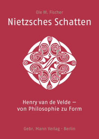 Ole+W.+Fischer%3ANietzsches+Schatten.+Henry+van+de+Velde+%C2%96+von+Philosophie+zu+Form.
