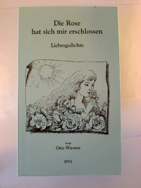 Otto+Wiesner%3ADie+Rose+hat+sich+mir+erschlossen.+-+Liebes-Gedichte.