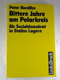 Peter+Bodihn%3ABittere+Jahre+am+Polarkreis.+-+Als+Sozialdemokrat+in+Stalins+Lagern.
