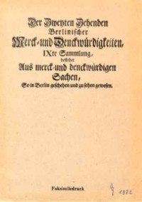 Peter+P.+Rohrlach+%28Erl%C3%A4uterung%29%3AJakob+Schmidt%3A+Der+Zweyten+Zehenden+Berlinischer+Merck-+und+Denckw%C3%BCrdigkeiten+-+IXte+Sammlung+bestehet+Aus+merck-+und+denckw%C3%BCrdigen+Sachen%2C+So+in+Berlin+geschehen+und+zu+sehen+gewesen.