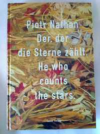 Piotr+Nathan+%3A+Der%2C+der+die+Sterne+z%C3%A4hlt+%2F+He+who+counts+the+stars.+-+In+Erinnerung+an+das+letzte+Jahrhundert.