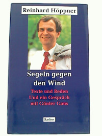 Reinhard+H%C3%B6ppner%3ASegeln+gegen+den+Wind+.+Texte+und+Reden.+Und+ein+Gespr%C3%A4ch+mit+G%C3%BCnter+Gaus.