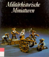 Reinhold+M%C3%BCller+u.a.%3AMilit%C3%A4rhistorische+Miniaturen.+-+Die+plastische+Zinnfigur+in+Vergangenheit+und+Gegenwart.