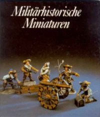 Reinhold+M%C3%BCller+u.a.%3AMilit%C3%A4rhistorische+Miniaturen.+-+Die+plastische+Zinnfigur+in+Vergangenheit+und+Gegenwart.