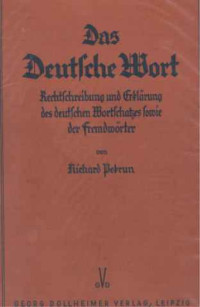 Richard+Pebrun%3ADas+Deutsche+Wort.+-+Rechtschreibung+und+Erkl%C3%A4rung+des+deutschen+Wortschaftzes+sowie+der+Fremdw%C3%B6rter.+Nach+den+amtlichen+Regeln+bearbeitet.