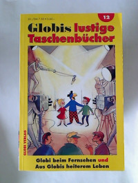 Robert+Lips+%28Zeichn.%29+%2F+Jakob+St%C3%A4heli+%28Text%29%3AGlobis+lustige+Taschenb%C3%BCcher+-+Band+12%3A+Globi+beim+Fernsehen+-+und+-+Aus+Globis+heiterem+Leben.