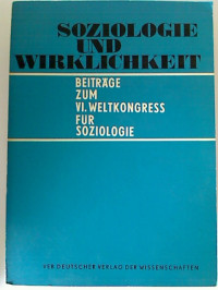 Robert+Schulz+%2F+Helmut+Steiner+%28Hg.%29%3ASoziologie+und+Wirklichkeit+-+Beitr%C3%A4ge+zum+VI.+Weltkongress+f%C3%BCr+Soziologie+in+Evian+%28Frankreich%29+vom+4.+bis+11.+September+1966.