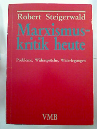 Robert+Steigerwald%3AMarxismuskritik+heute.+-+Probleme%2C+Widerspr%C3%BCche%2C+Widerlegungen.