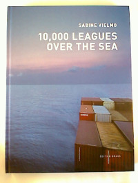 Sabine+Vielmo%3A10.000+Leagues+over+the+Sea.+%3A+The+World+of+Container+Shipping.+-+A+Photographic+Voyage.