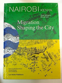 Shad+Rahbaran+%2F+Manuel+Herz%3ANairobi%2C+Kenya%3A+Migration+Shaping+the+CIty.