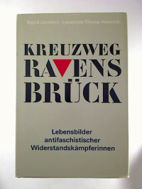 Sigrid+Jacobeit+%2F+Lieselotte+Thoms-Heinrich%3AKreuzweg+Ravensbr%C3%BCck.+-+Lebensbilder+antifaschistischer+Widerstandsk%C3%A4mpferinnen.