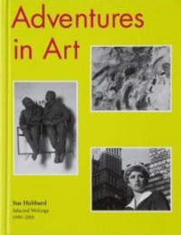 Sue+Hubbard%3AAdventures+in+Art%3A+Selected+Writings+1990-2010.