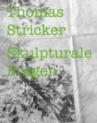 Thomas+Stricker+-+Skulpturale+Fragen
