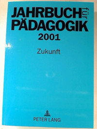 Ulla+Bracht+%2F+Dieter+Keiner+%28Red.%29%3AJahrbuch+f%C3%BCr+P%C3%A4dagogik+2001+%3A+Zukunft.