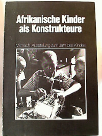 Volker+Harms+%28Einf%C3%BChrung%29%3A+Afrikanische+Kinder+als+Konstrukteure+%3A+Mitmach-Ausstellung+zum+Jahr+des+Kindes+1979.