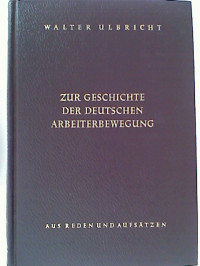 Walter+Ulbricht%3AZur+Geschichte+der+deutschen+Arbeiterbewegung.+-+Aus+Reden+und+Aufs%C3%A4tzen.+Bd.+I%3A+1918+-+1933.