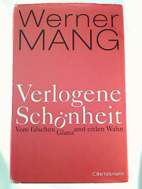 Werner+Mang%3AVerlogene+Sch%C3%B6nheit+%3A+Vom+falschen+Glanz+und+eitlen+Wahn.