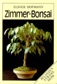 Wilhelm+Elsner+%2F+Gerhard+Hofmann%3A+Zimmer-Bonsai.+-+Pflanzen+f%C3%BCr+das+Heim.