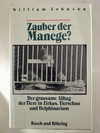 William+Johnson%3AZauber+der+Manege%3F+Der+grausame+Alltag+der+Tiere+in+Zirkus%2C+Tierschau+und+Delphinarium.