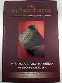 Wybrane+Znaleziska%3AMlodsza+Epoka+Kamienia+%3A+Wybrane+Znaleziska.+-+VIA+ARCHAEOLOGICA+%3A+Zrodla+z+badan+wykopaliskowych+na+trasie+autostrady+A4+w+Malopolsce.