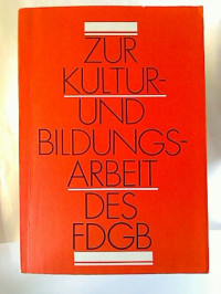 Zur+Kultur-+und+Bildungsarbeit+des+FDGB.+-+Positionen%2C+Probleme%2C+Aufgaben.