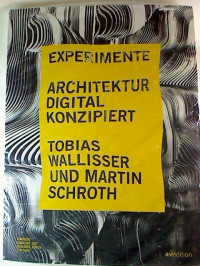 tobias+Wallisser+%2F+Martin+Schroth%3AExperimente+-+Architektur+digital+konzipiert.