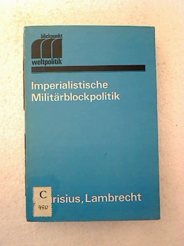 Albrecht+Charisius+%2F+Rainer+Lambrecht+%2F+Klaus+Dorst%3AImperialistische+Milit%C3%A4rblockpolitik.+-+Krisen+und+neue+Varianten+in+den+70er+Jahren.