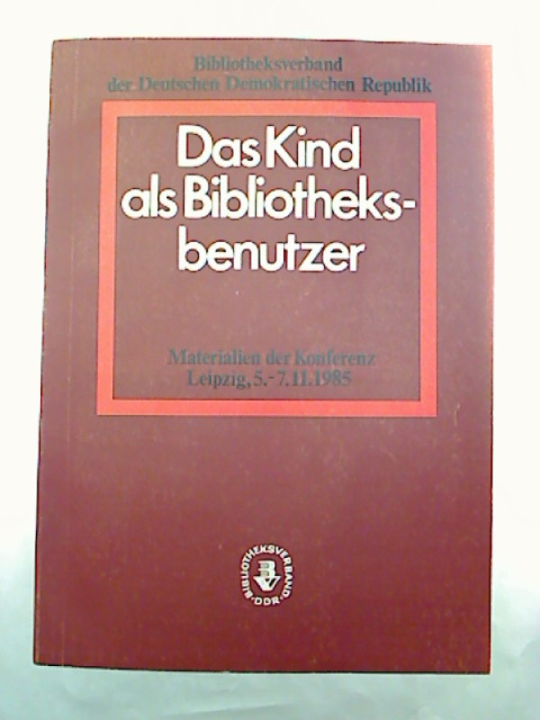 Barbara+Galonska+%28Bearb.%29%3ADas+Kind+als+Bibliotheksbenutzer.+-+Materialien+der+Konferenz+in+Leipzig%3B+5.+-+7.11.1985.