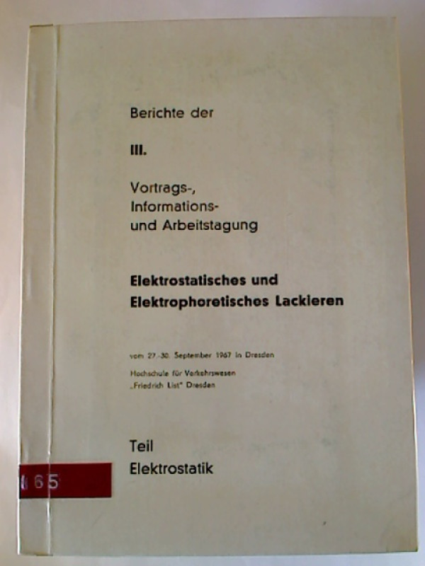 Berichte+der+3.+Vortrags-%2C+Informations-+und+Arbeitstagung+Elektrostatisches+und+Elektrophoretisches+Lackieren%2C+vom+27.+-+30.+Sept.+1967+in+Dresden.+Teil+1%3A+Elektrostatik.