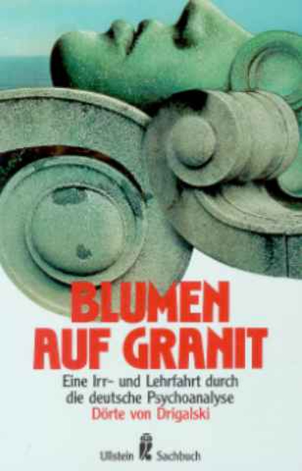 D%C3%B6rte+von+Drigalski%3ABlumen+auf+Granit.+-+Eine+Irr-+und+Lehrfahrt+durch+die+deutsche+Psychoanalyse.