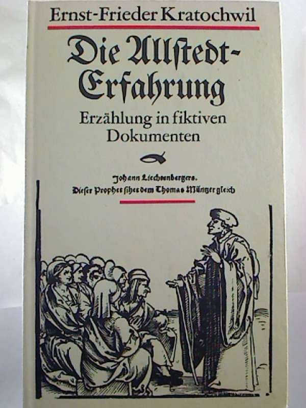 Ernst-Friedrich+Kratochwil%3ADie+Allstedt-Erfahrung+-+Erz%C3%A4hlung+in+fiktiven+Dokumenten.