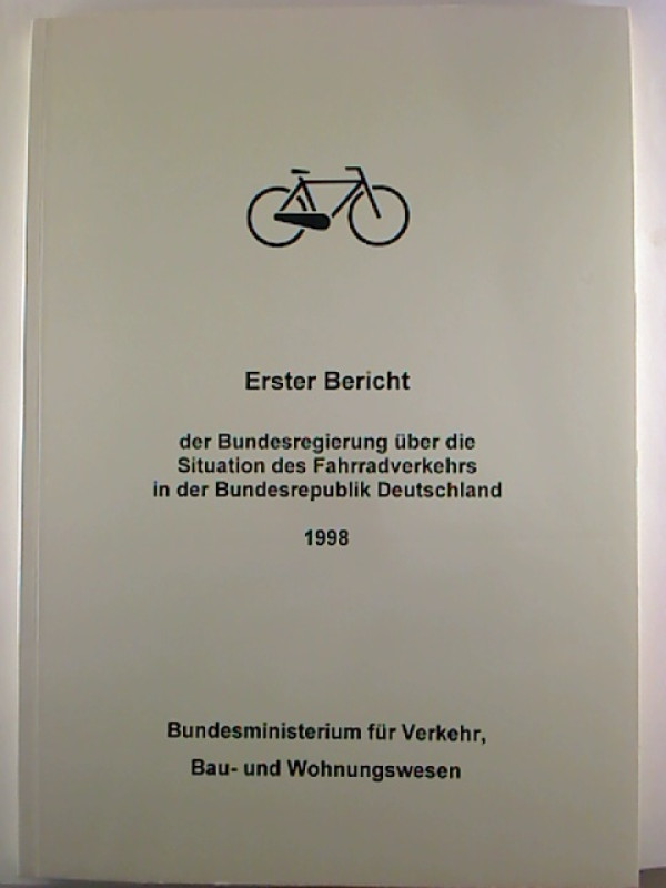 Erster+Bericht+der+Bundesregierung+%C3%BCber+die+Situation+des+Fahrradverkehrs+in+der+Bundesrepublik+Deutschland.+1998.