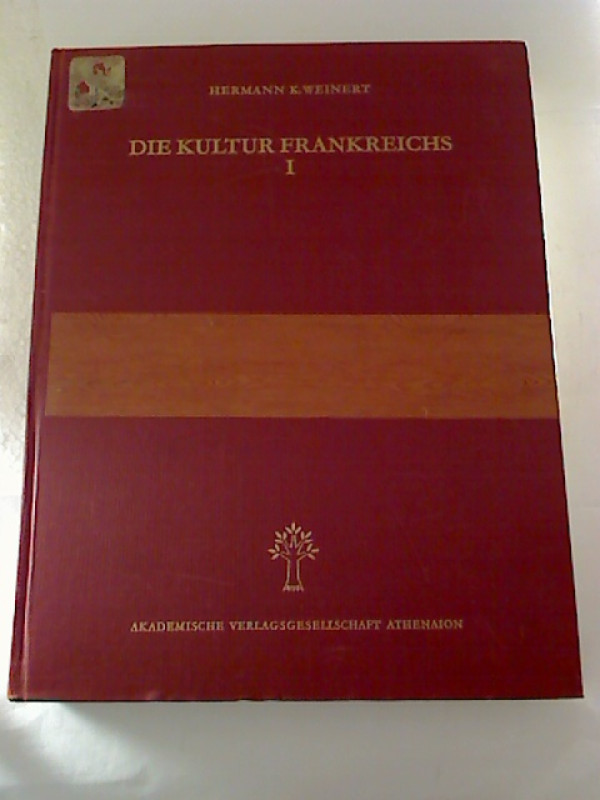 Hermann+K.+Weinert%3ADie+Kultur+Frankreichs.+Teil+I%3A+Von+den+Anf%C3%A4ngen+bis+zum+Ende+des+19.+Jahrhunderts.