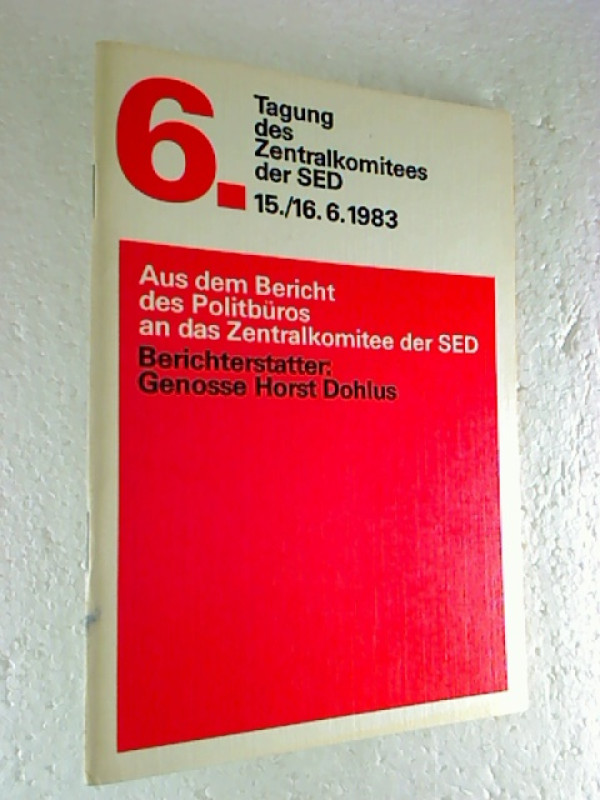 Horst+Dohlus%3A6.+Tagung+des+ZK+der+SED+15.%2F16.+Juni+1983.+Aus+dem+Bericht+des+Politb%C3%BCros+an+die+6.+Tagung+des+ZK+der+SED.