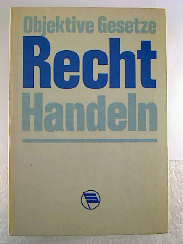 Karl+A.+Mollnau+%28Hg.%29%3AObjektive+Gesetze+%3A+Recht.+Handeln.+Studien+zu+einer+Wirkungstheorie+des+sozialistischen+Rechts.