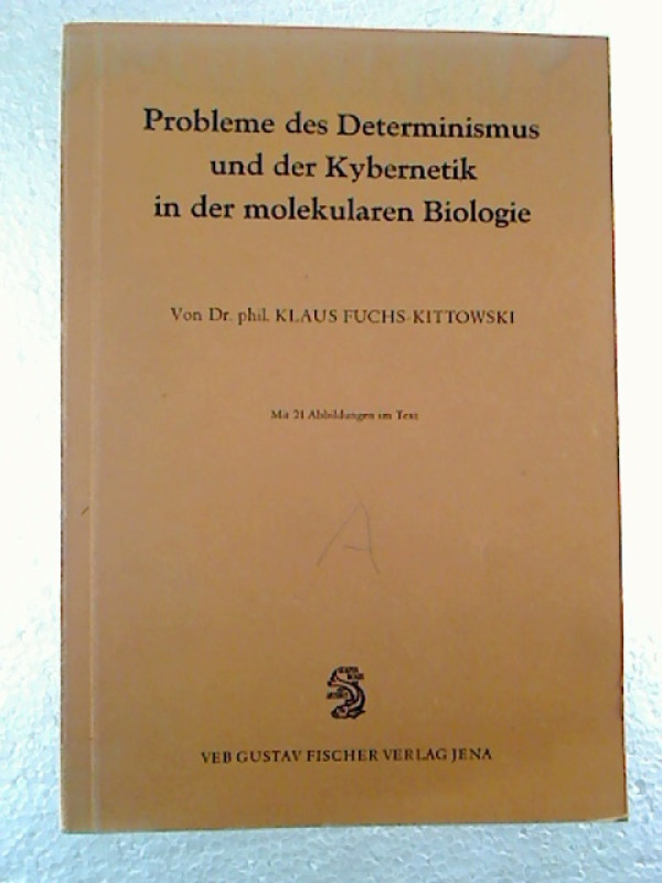 Klaus+Fuchs-Kittowski%3AProbleme+des+Determinismus+und+der+Kybernetik+in+der+molekularen+Biologie.+-+Tatsachen+und+Hypothesen+%C3%BCber+das+Verh%C3%A4ltnis+des+technischen+Automaten+zum+lebenden+Organismus.