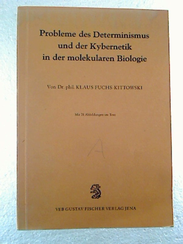 Klaus+Fuchs-Kittowski%3AProbleme+des+Determinismus+und+der+Kybernetik+in+der+molekularen+Biologie.+-+Tatsachen+und+Hypothesen+%C3%BCber+das+Verh%C3%A4ltnis+des+technischen+Automaten+zum+lebenden+Organismus.