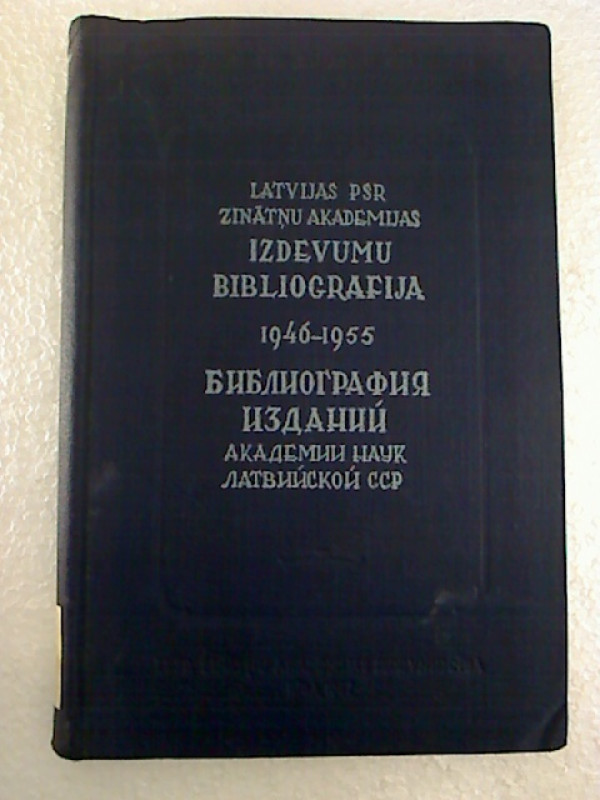 Latvijas+PSR+Zinatnu+akademijas+izdevumu+bibliografja+1946+-+1955+%3D+Bibliografija+izdanij+Akademii+Nauk+Latvijskoj+SSR.