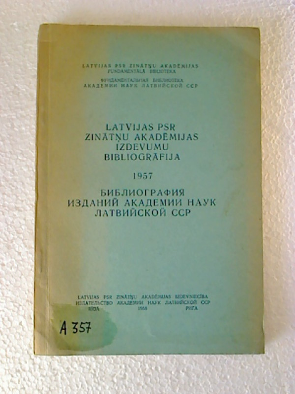 Latvijas+PSR+Zinatnu+akademijas+izdevumu+bibliografja+1957+%3D+Bibliografija+izdanij+Akademii+Nauk+Latvijskoj+SSR.