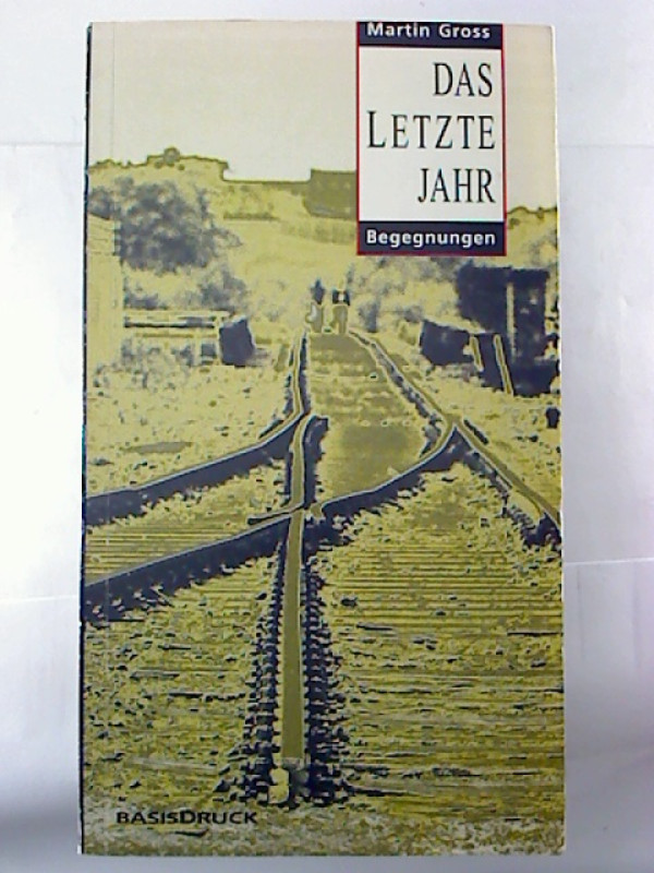 Martin+Gross%3ADas+letzte+Jahr.+-+Begegnungen.