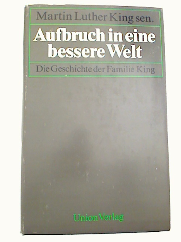 Martin+Luther+King+sen.+%2F+Clayton+Riley+%28+Hg.+%29%3AAufbruch+in+eine+bessere+Welt+-+Die+Geschichte+der+Familie+King