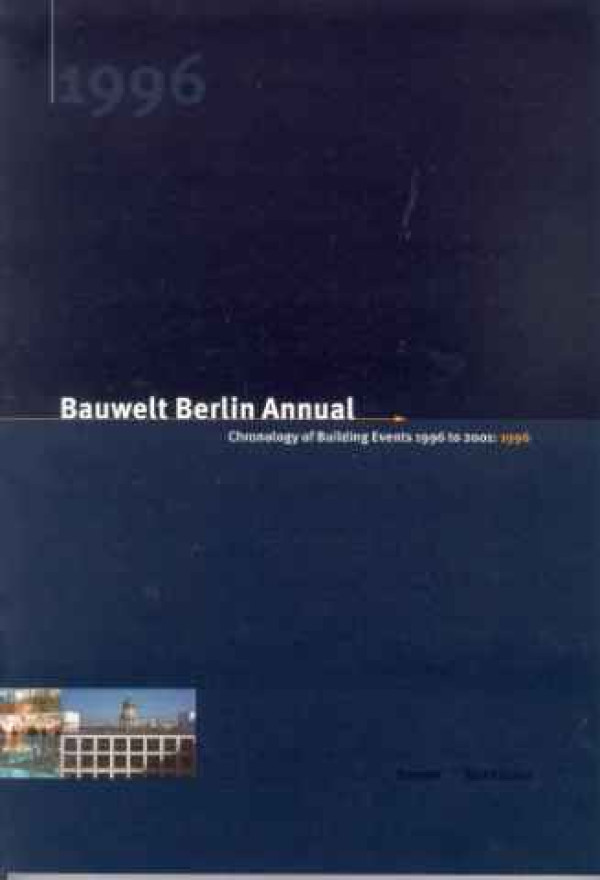 Matina+D%C3%BCttmann+%2F+Felix+Zwoch+%28Hg.%29%3ABauwelt+Berlin+Annual+1996.+%2F+Chronology+of+Building+Events+1996+to+2001%3A+1996.