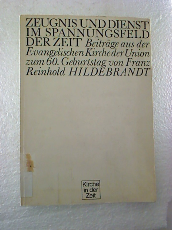 Oskar+S%C3%B6hngen+%2F+G%C3%BCnter+Heidtmann+%28Hg.%29%3AZeugnis+und+Dienst+im+Spannungsfeld+der+Zeit.+-+Beitr%C3%A4ge+aus+der+Evangelischen+Kirche+der+Union+zum+sechzigsten+Geburtstag+von+Franz-Reinhold+Hildebrandt.