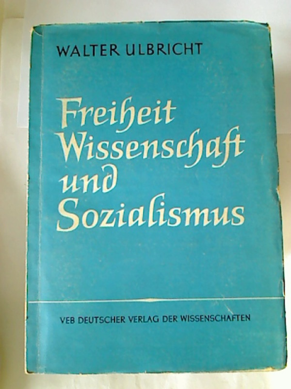 Walter+Ulbricht%3AFreiheit%2C+Wissenschaft+und+Sozialismus.+-+Anwort+auf+Fragen+der+Arbeiter+und+der+Intelligenz.
