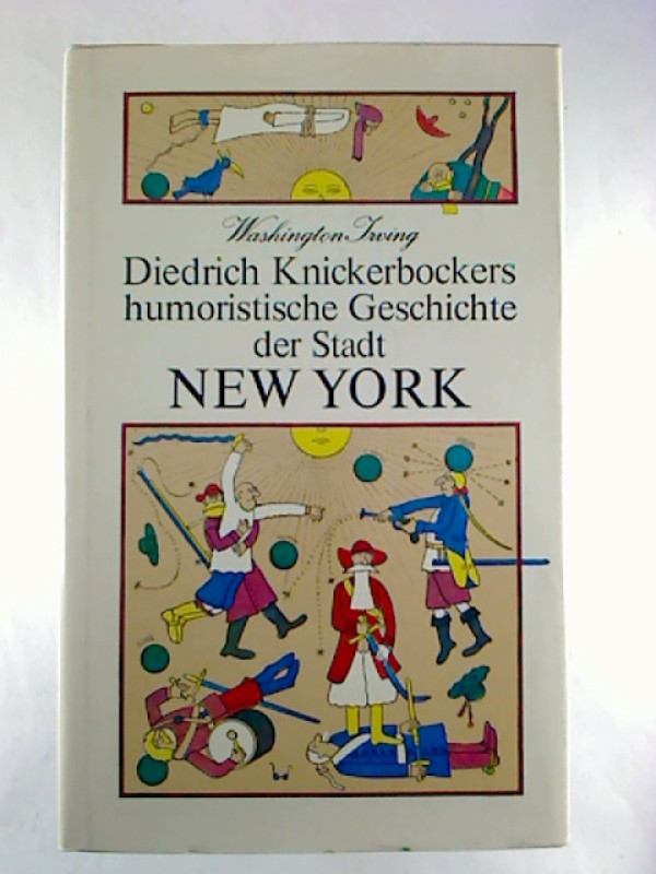 Washington+Irving%3ADiedrich+Knickerbockers+humoristische+Geschichte+der+Stadt+New+York%2C+worin+unter+vielen+erstaunlichen+und+merkwd%C3%BCrdigen+Dingen%2C+abgehandelt+sind+die+aunausgesprochenen+%C3%9Cberlegungen+Walters+des+Zweiflers%2C+die+vom+Unstern+verfolgten+Projekte+Wilhelms+...