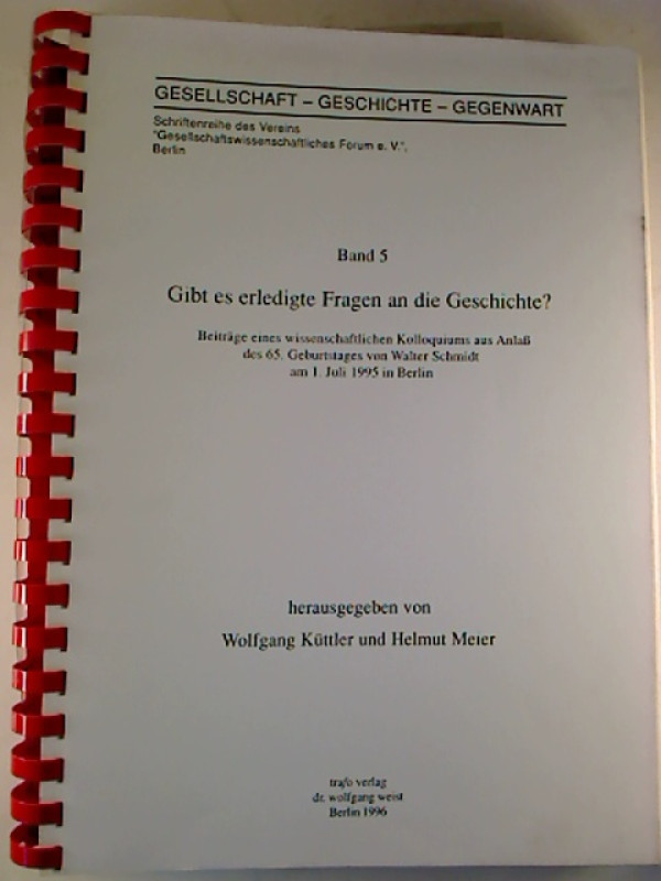 Wolfgang+K%C3%BCttler+%2F+Helmut+Meier+%28Hg.%29%3AGibt+es+erledigte+Fragen+an+die+Geschichte%3F+-+Beitr%C3%A4ge+eines+wissenschaftlichen+Kolloquiums+aus+Anla%C3%9F+des+65.+Geburtstages+von+Walter+Schmidt+am+1.+Juli+1995+in+Berlin.