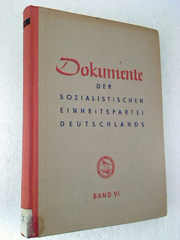 Zentralkomitee+der+SED+%28Hg.%29%3ADokumente+der+Sozialistischen+Einheitspartei+Deutschlands.+-+Beschl%C3%BCsse+und+Erkl%C3%A4rungen+des+Zentralkomitees+sowie+seines+Politb%C3%BCros+und+seines+Sekretariats.+-+Bd.+VI.